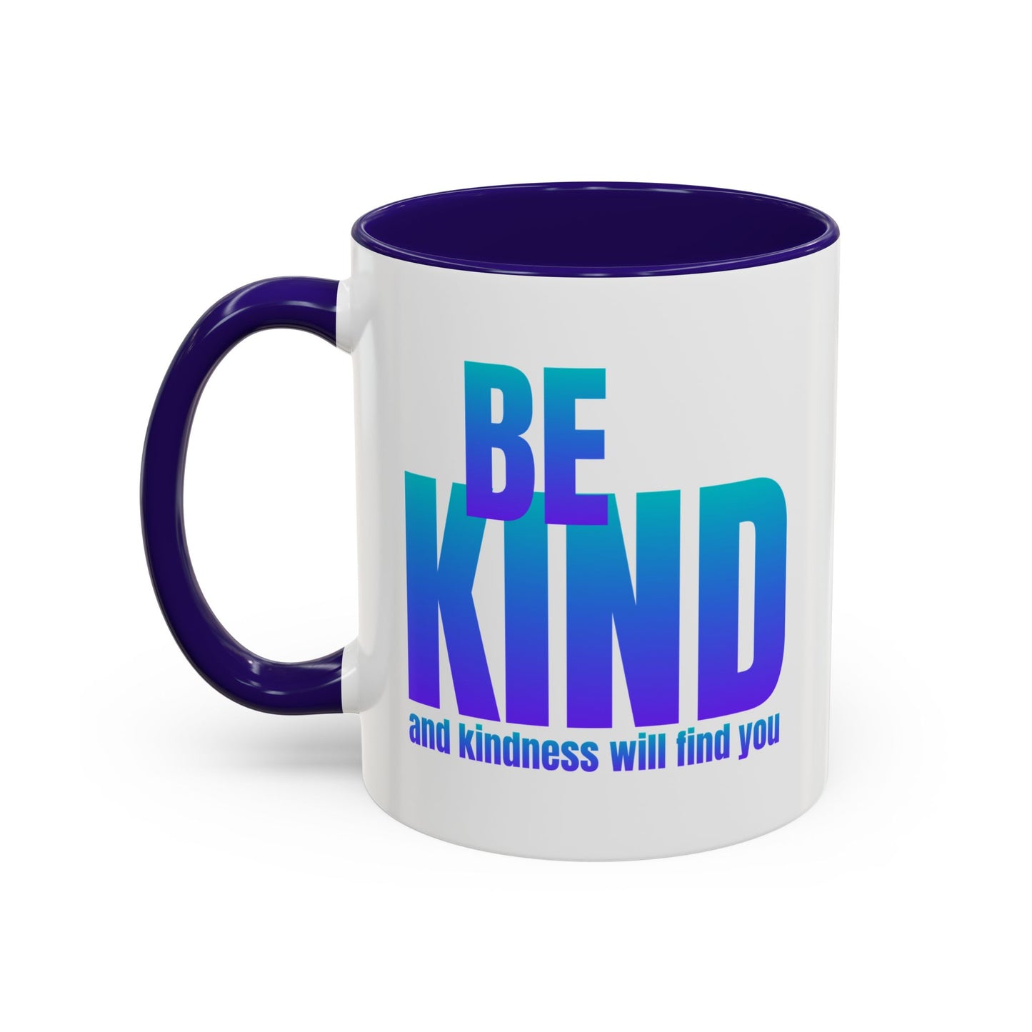 Be kind and kindness will find you / Colorful Mugs (11oz, 15oz)