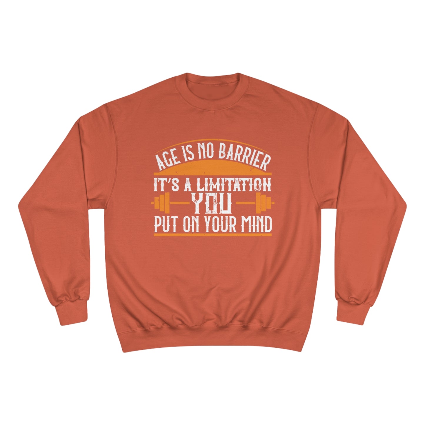 Age is no barrier / It's a limitation you put on your mind / Champion Sweatshirt
