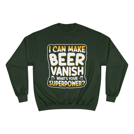 I can make beer vanish / Champion Sweatshirt
