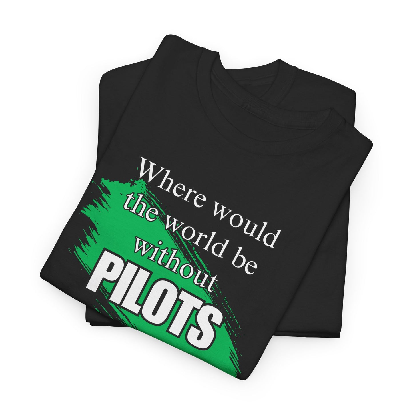 Where would the world be without Pilots Hygenists Unisex Heavy Cotton Tee