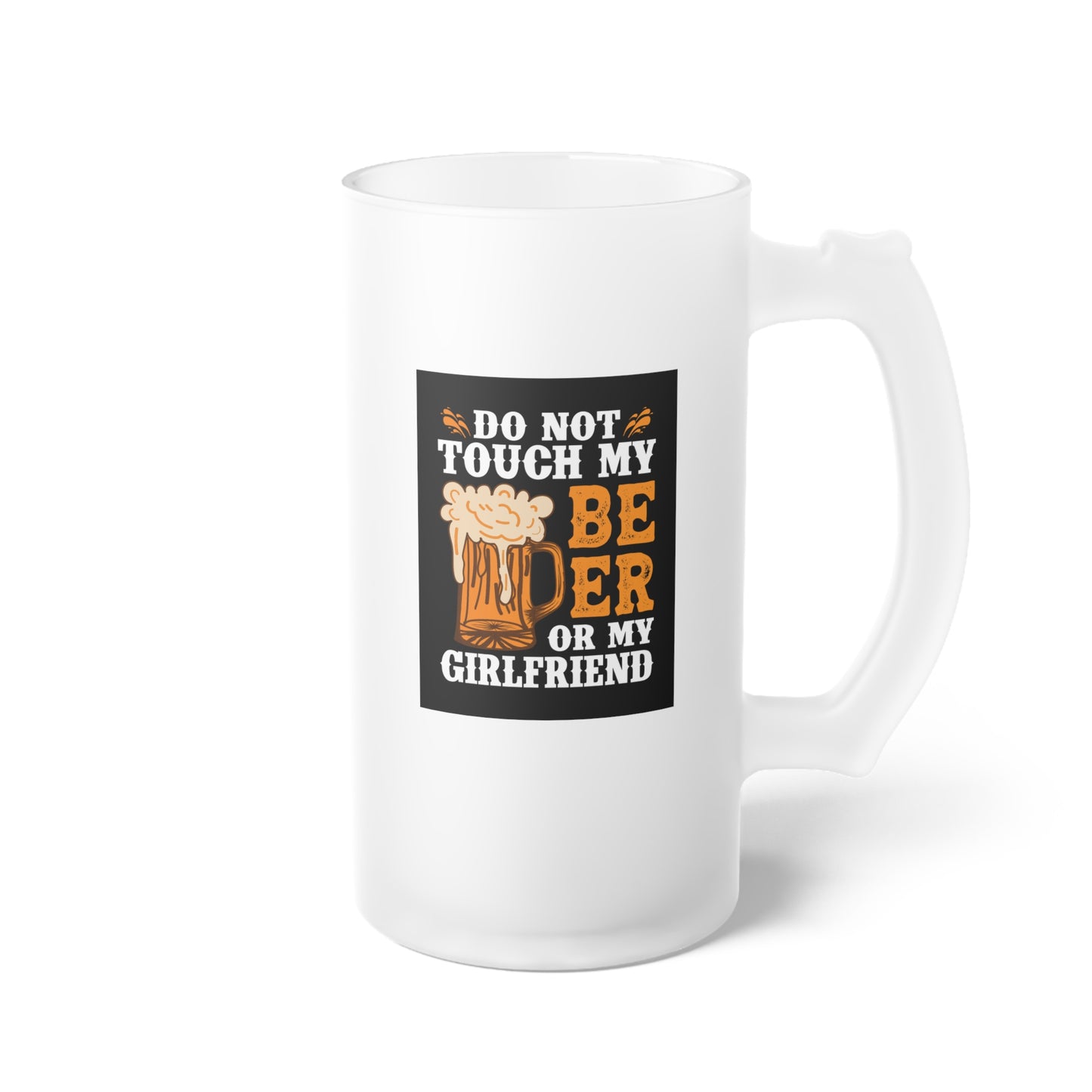 Do not touch my beer / Frosted Glass Beer Mug 16 oz