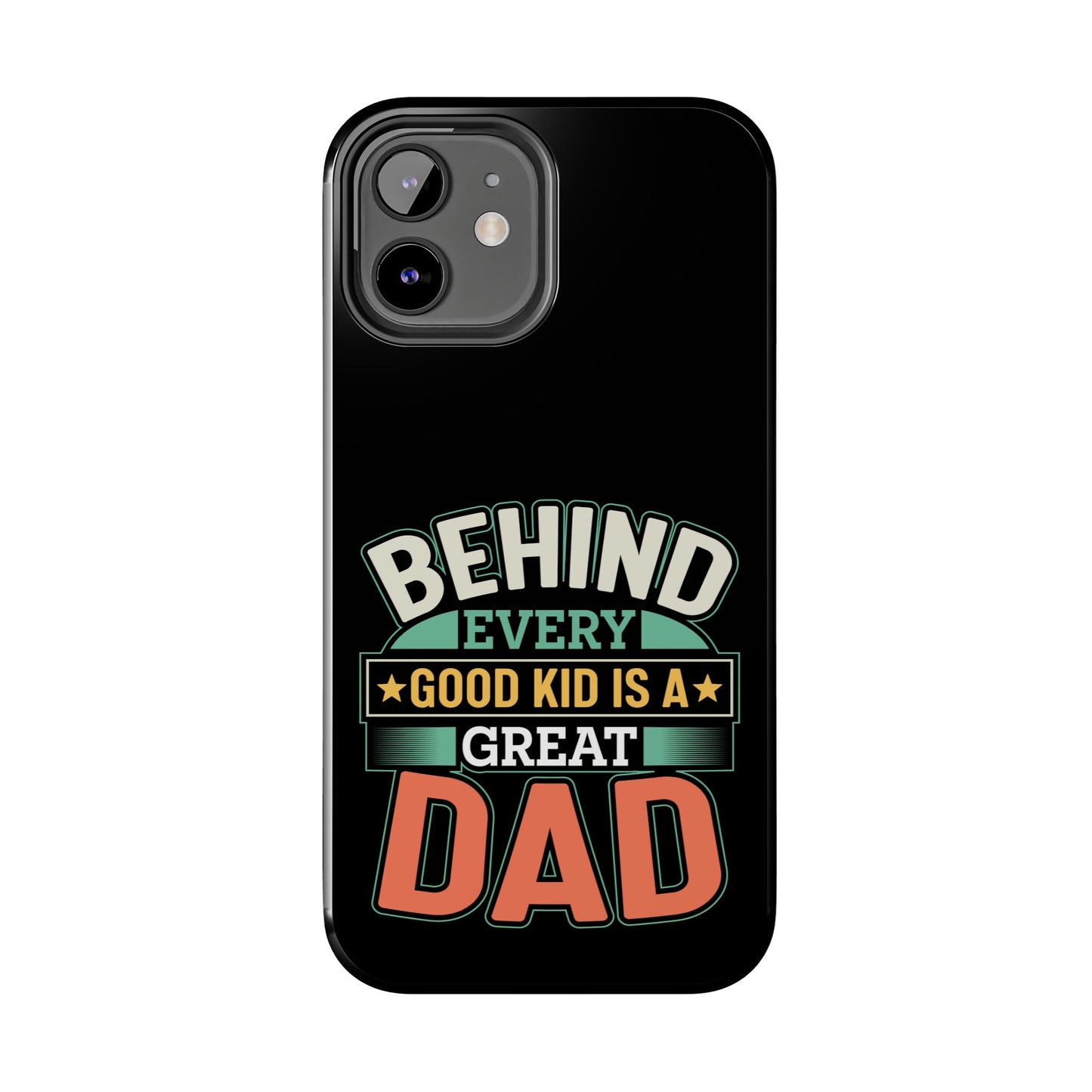 Behind every good kid is a great dad / Tough Phone Cases