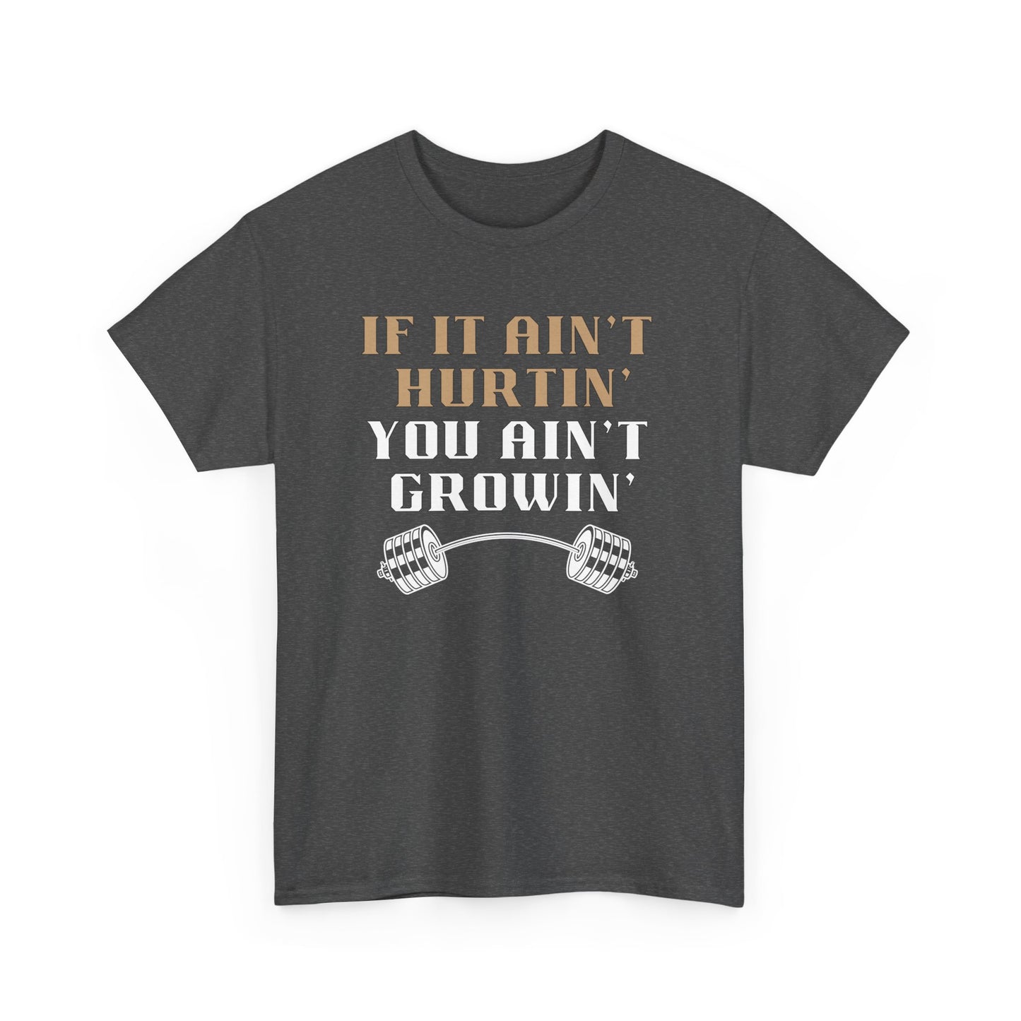 If You Ain't Hurtin' You Ain't Growin" Unisex Heavy Cotton Tee