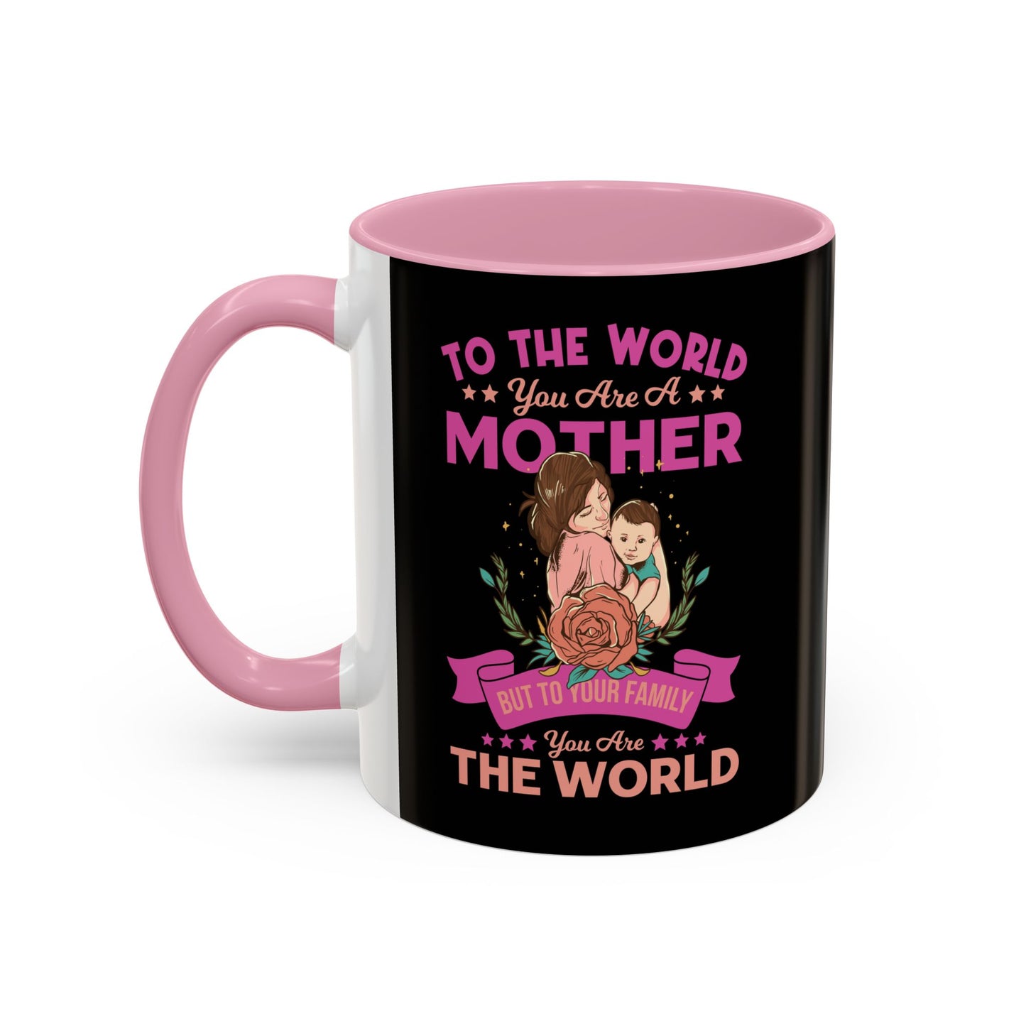 To the world you are a Mother / Colorful Mugs (11oz, 15oz)