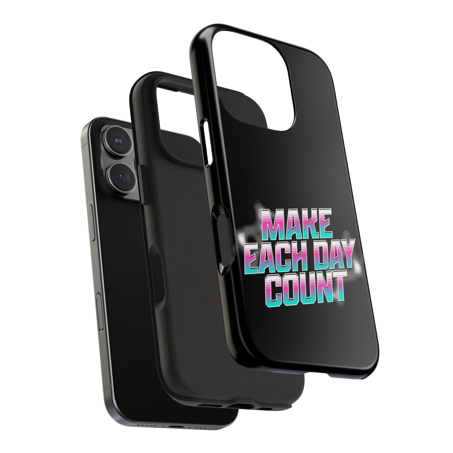 Make Each Day Count / Tough Phone Cases