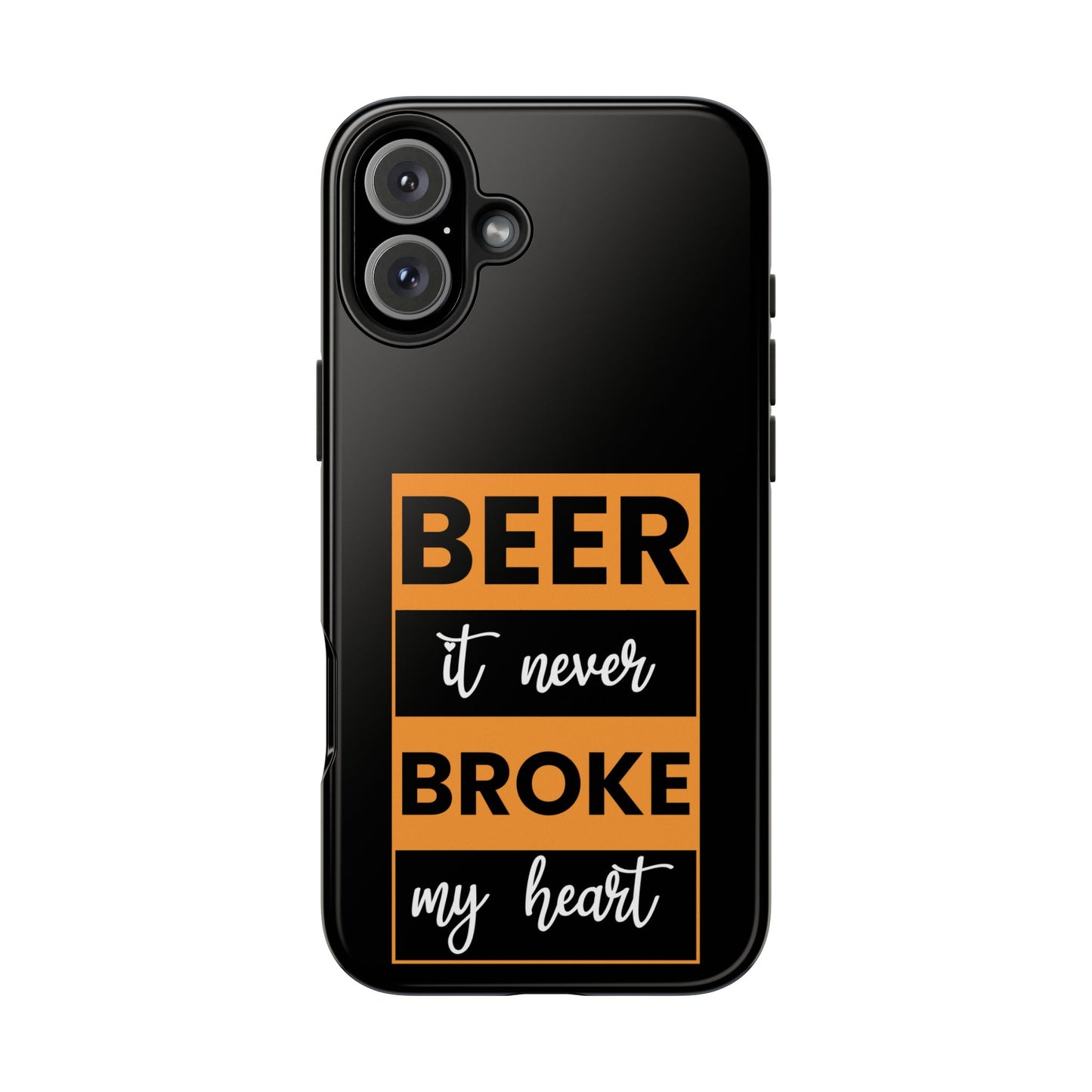 Beer It never broke my heart / Tough Phone Cases