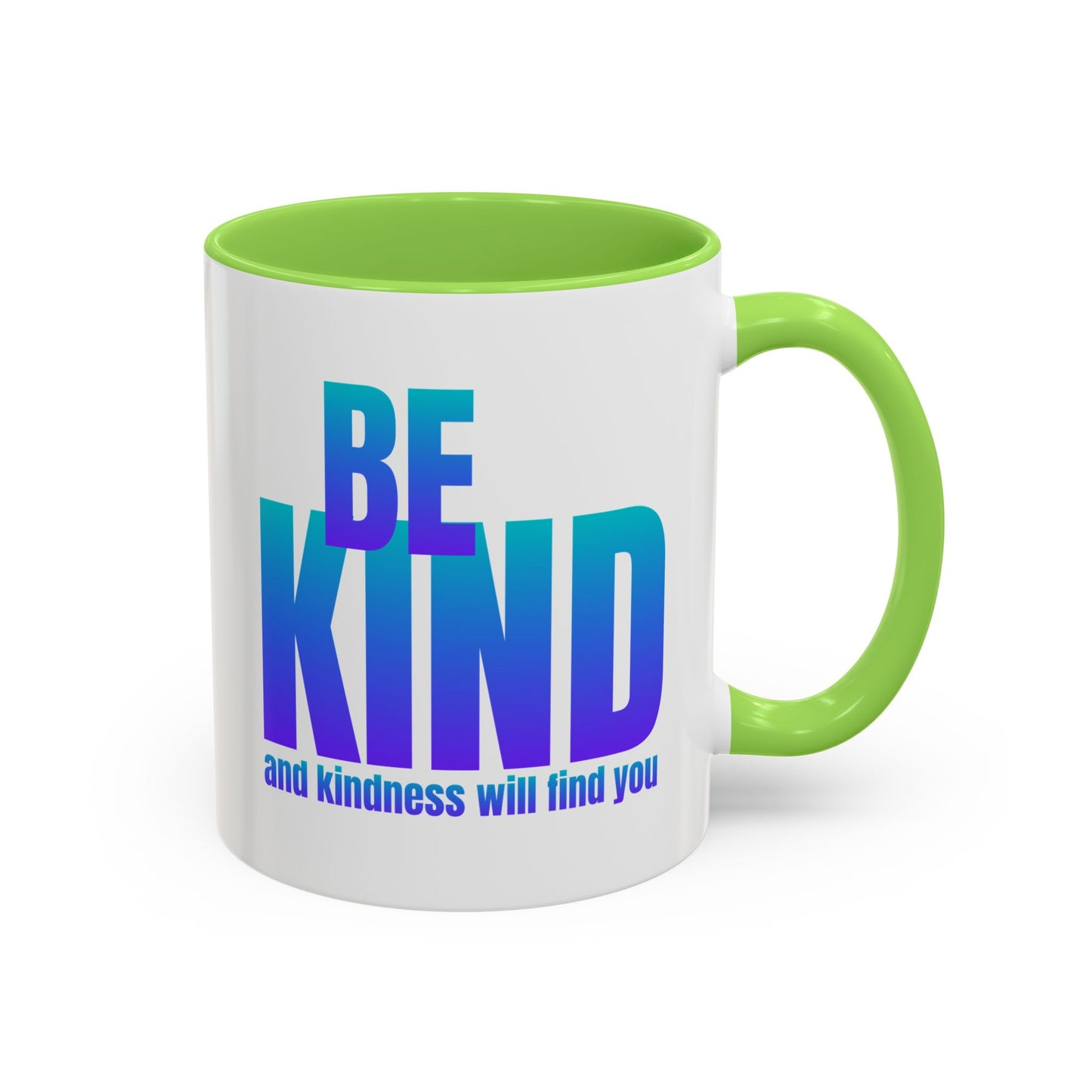 Be kind and kindness will find you / Colorful Mugs (11oz, 15oz)