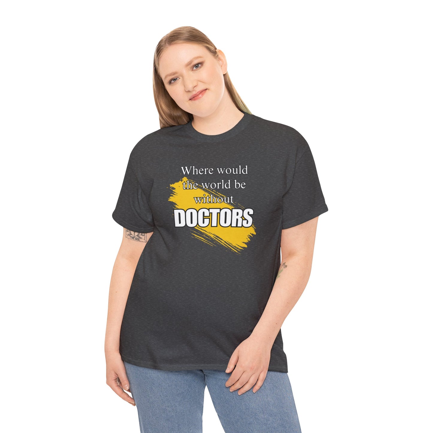 Where would the world be without Doctors Unisex Heavy Cotton Tee