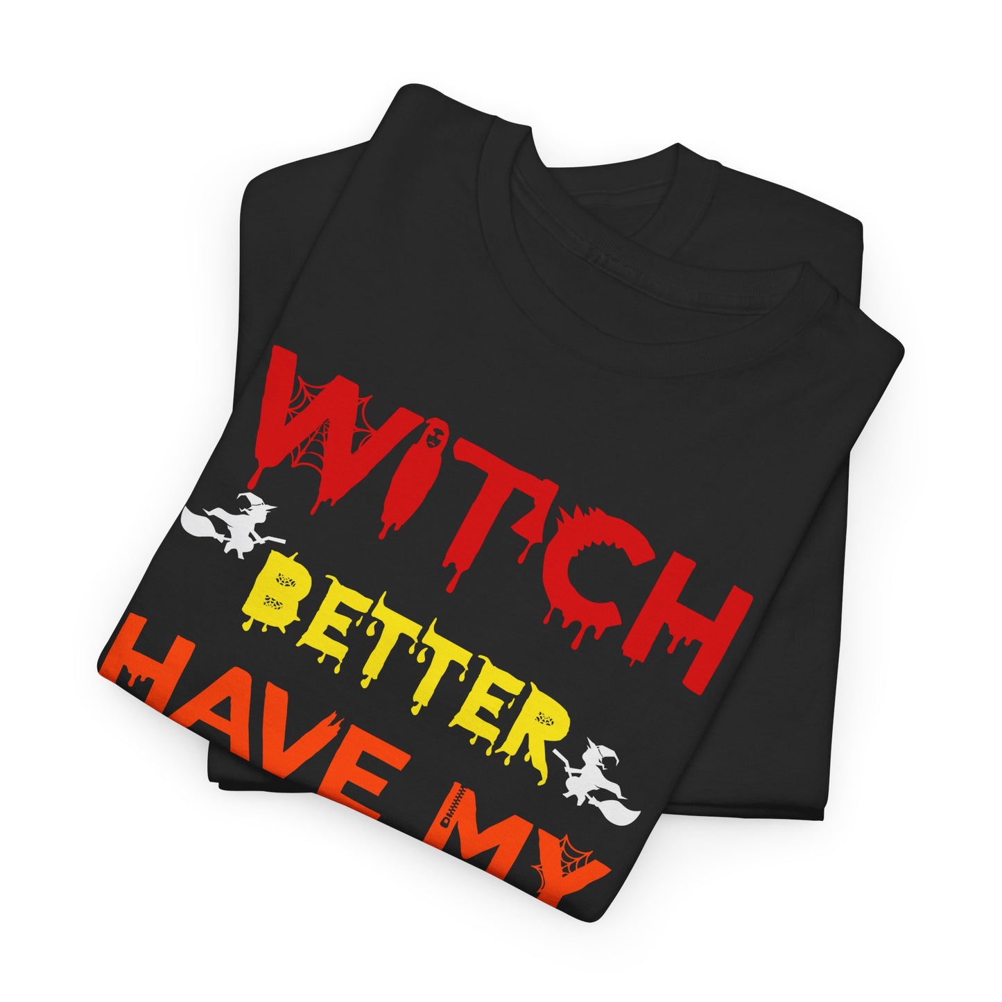 Witch Better Have My Candy / Halloween Unisex Heavy Cotton Tee