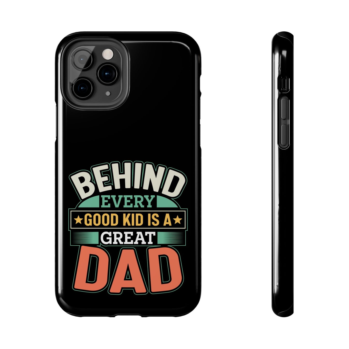 Behind every good kid is a great dad / Tough Phone Cases