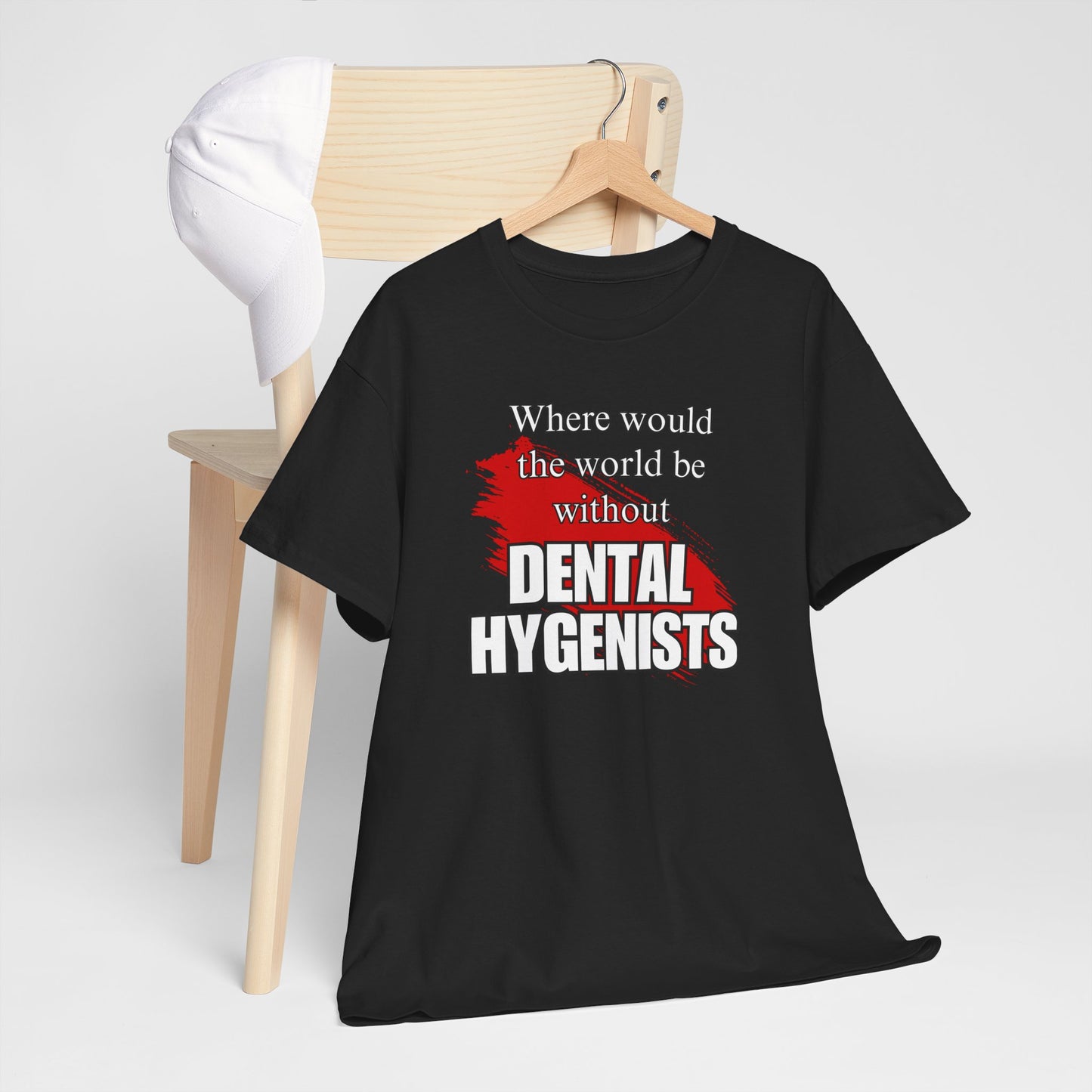 Where would the world be without Dental Hygenists Unisex Heavy Cotton Tee