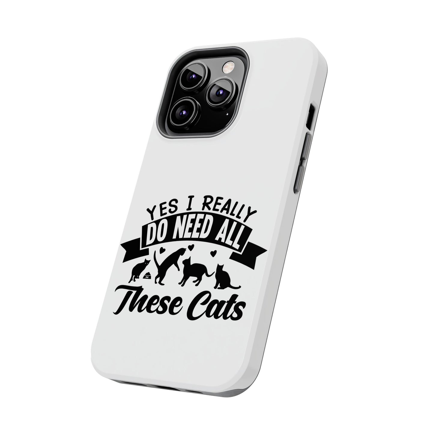 Yes I really do need all these cats / Tough Phone Cases