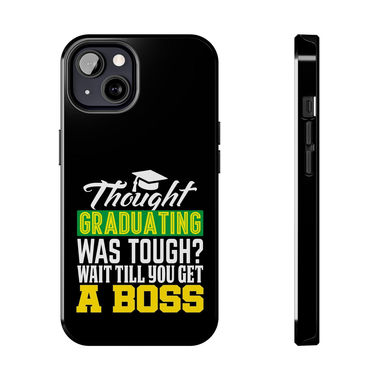 Thought graduation was tough / wait til you get a boss / Tough Phone Cases