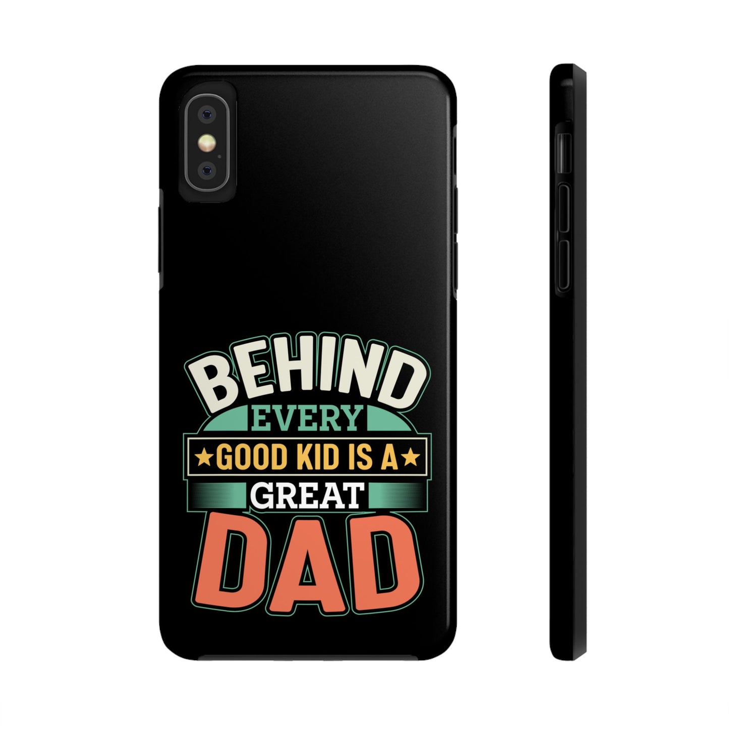 Behind every good kid is a great dad / Tough Phone Cases