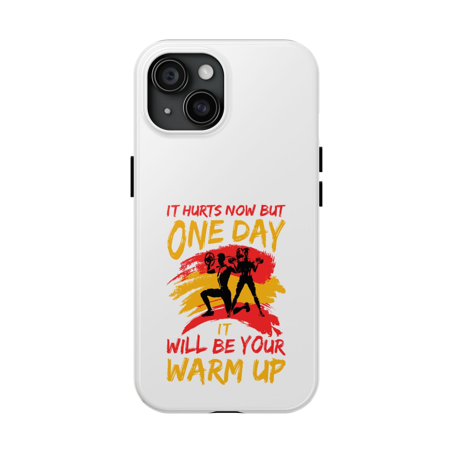 It hurts now but 1 day it will be your warm up / Tough Phone Cases