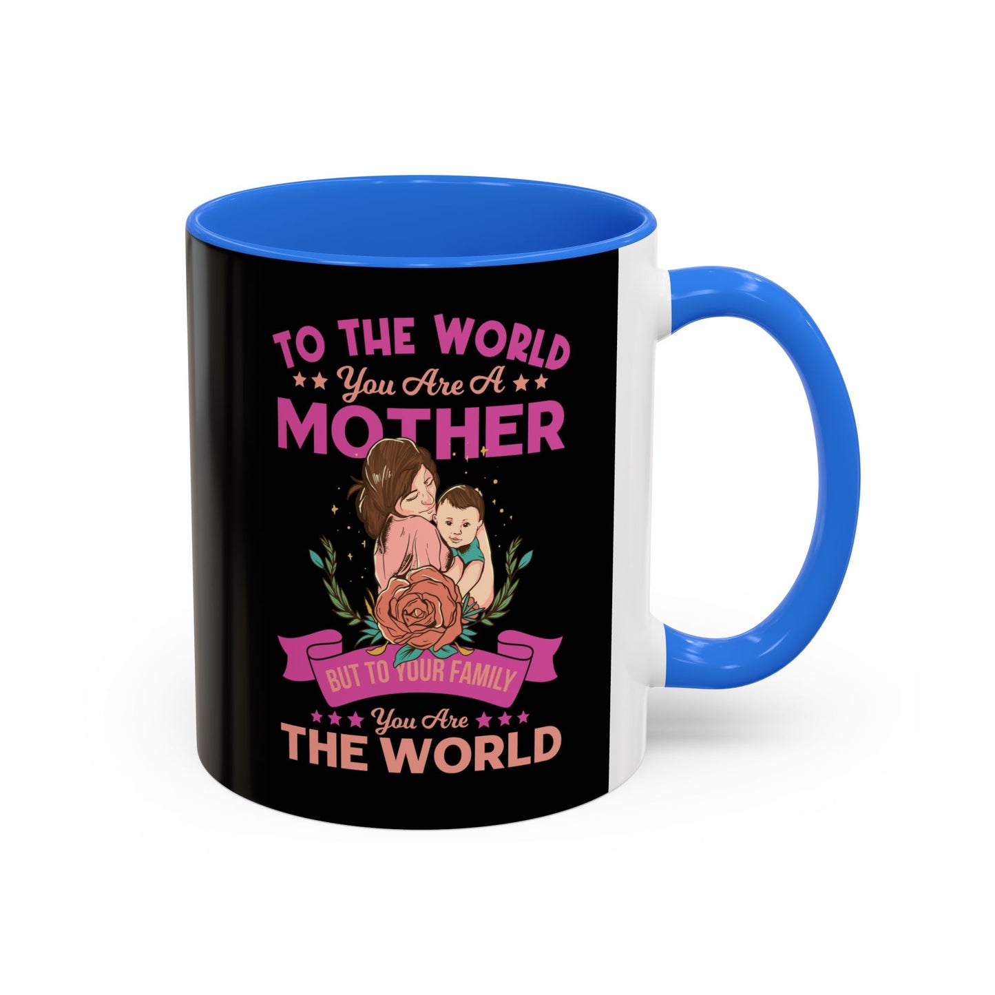 To the world you are a Mother / Colorful Mugs (11oz, 15oz)