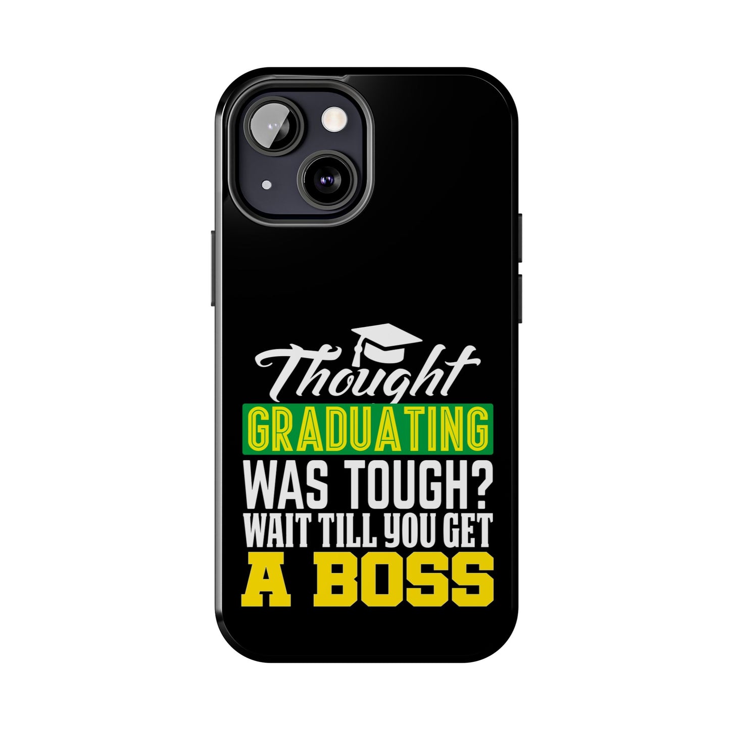 Thought graduation was tough / wait til you get a boss / Tough Phone Cases