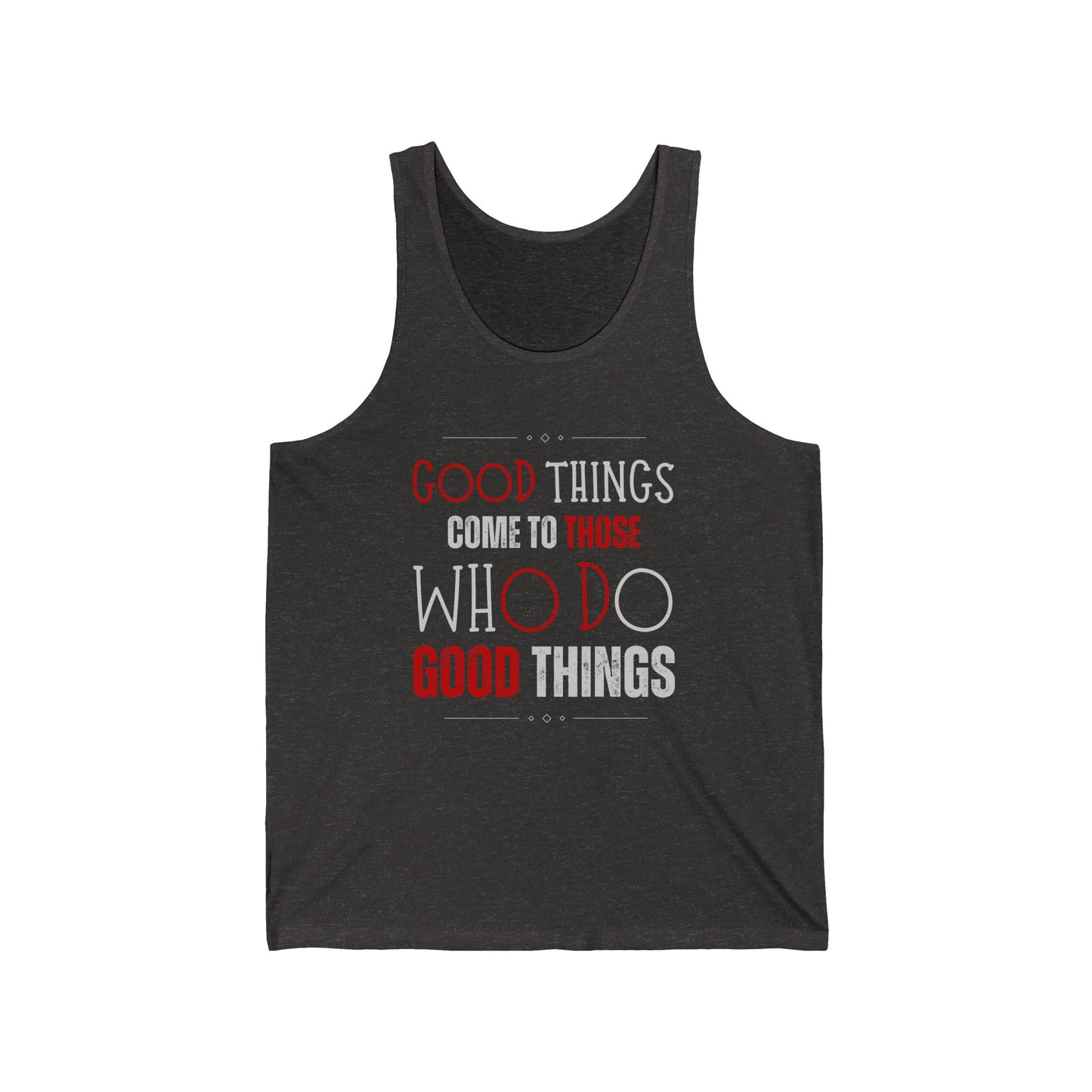 Good things come to those who do good things / Unisex Jersey Tank