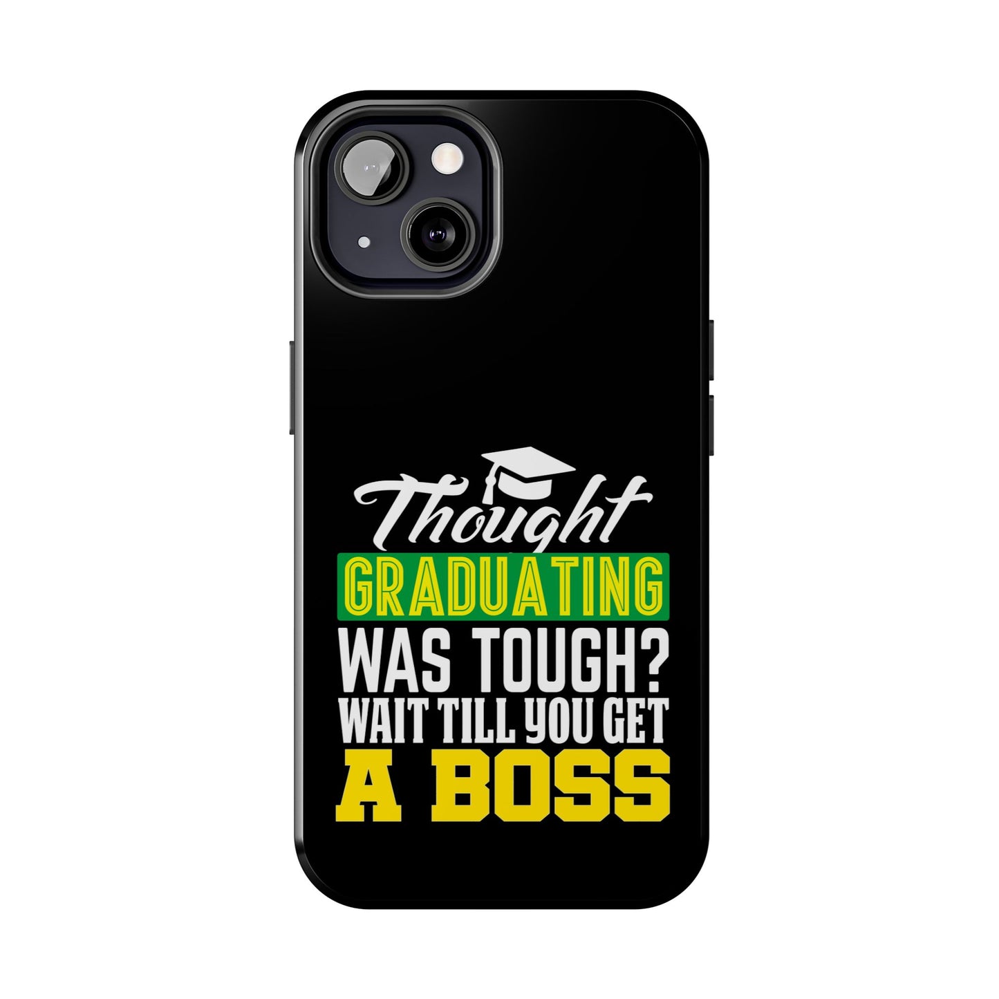 Thought graduation was tough / wait til you get a boss / Tough Phone Cases