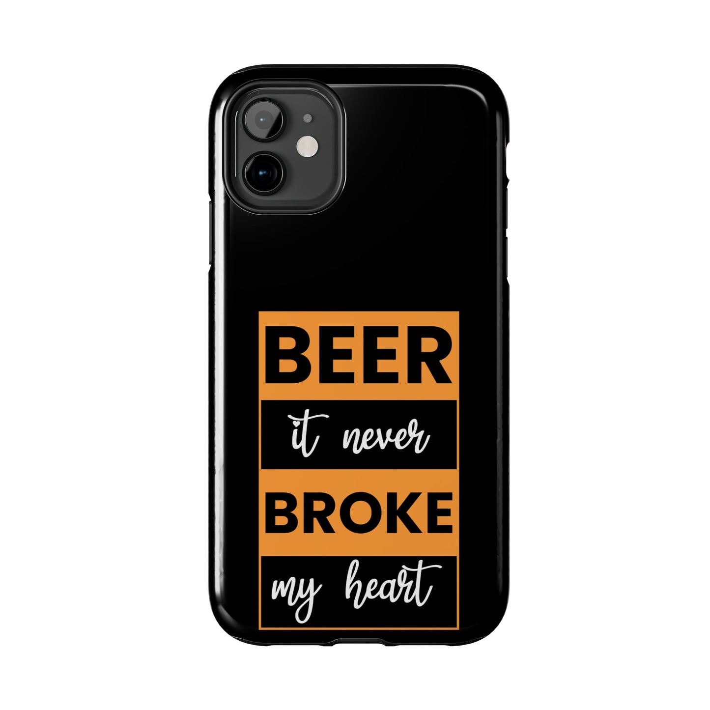 Beer It never broke my heart / Tough Phone Cases