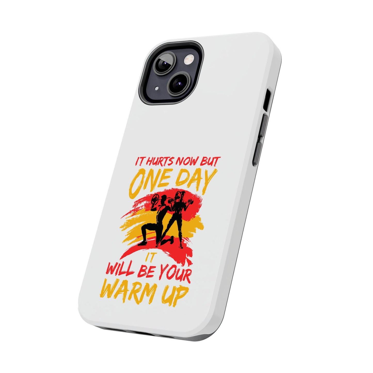 It hurts now but 1 day it will be your warm up / Tough Phone Cases