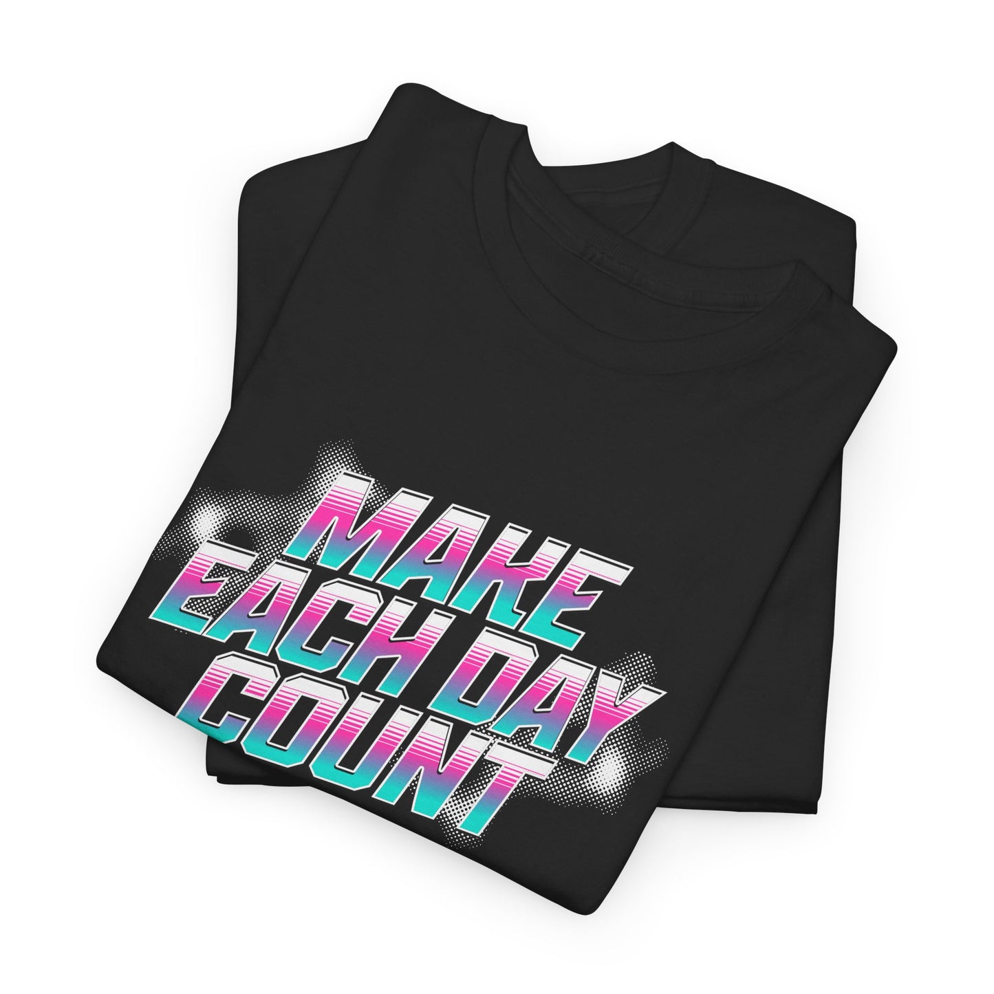 Make Each Day Count /  Unisex Heavy Cotton Tee