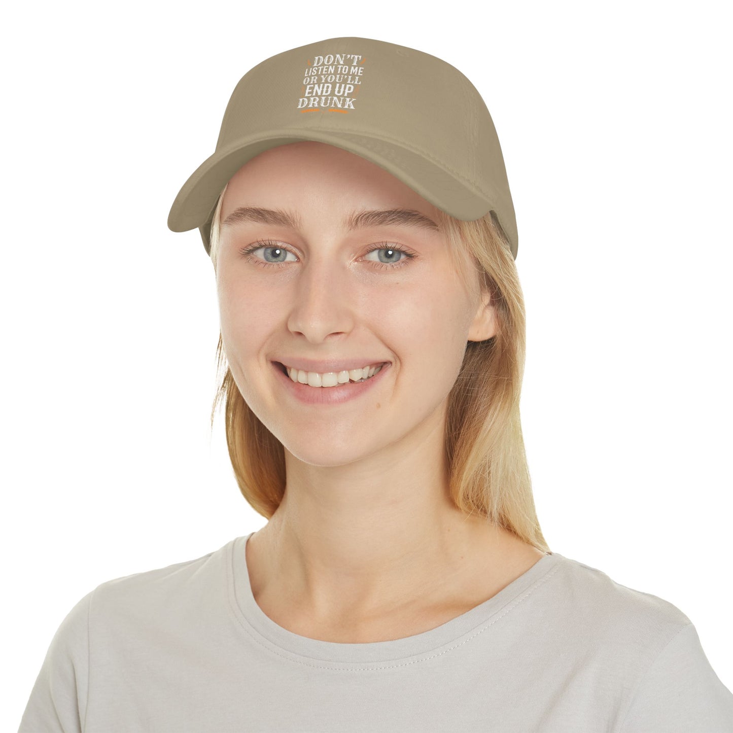 Don't listen to me or you'll end up drunk / Low Profile Baseball Cap