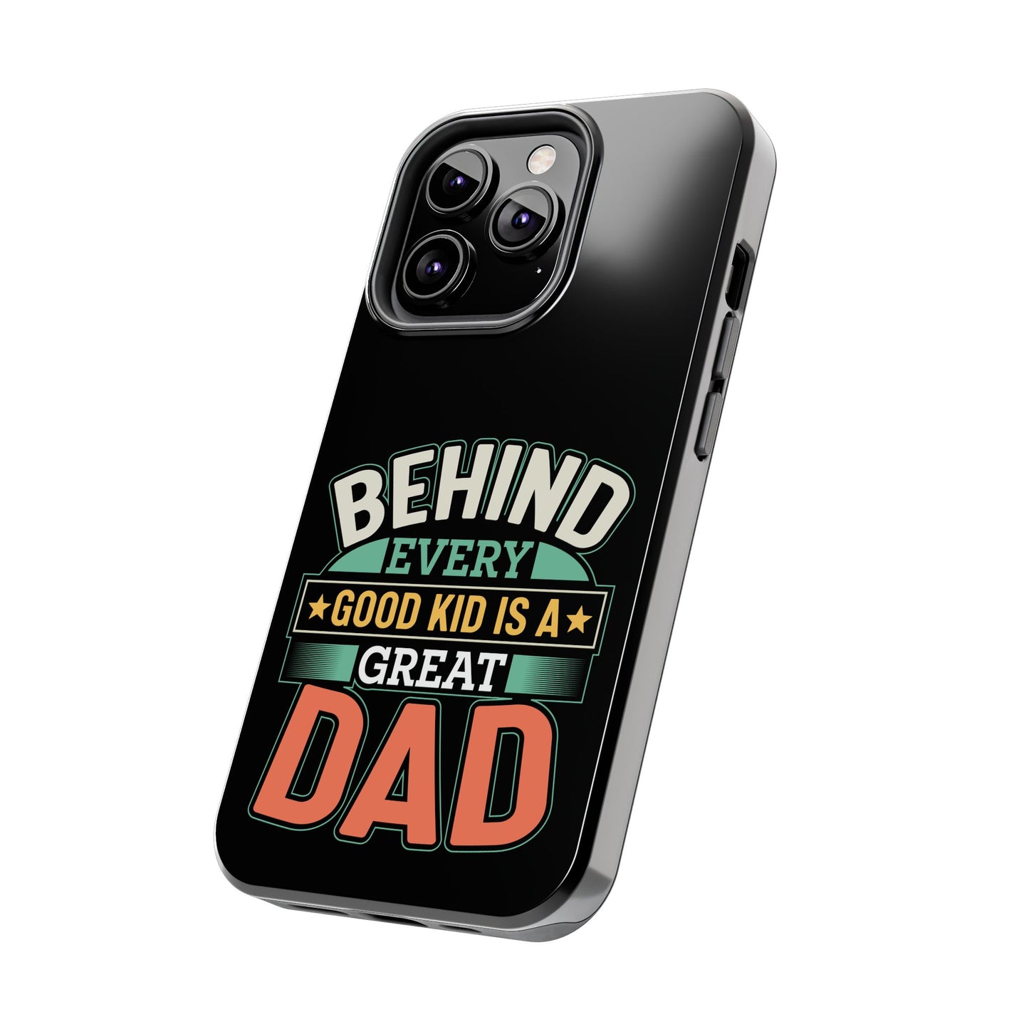 Behind every good kid is a great dad / Tough Phone Cases