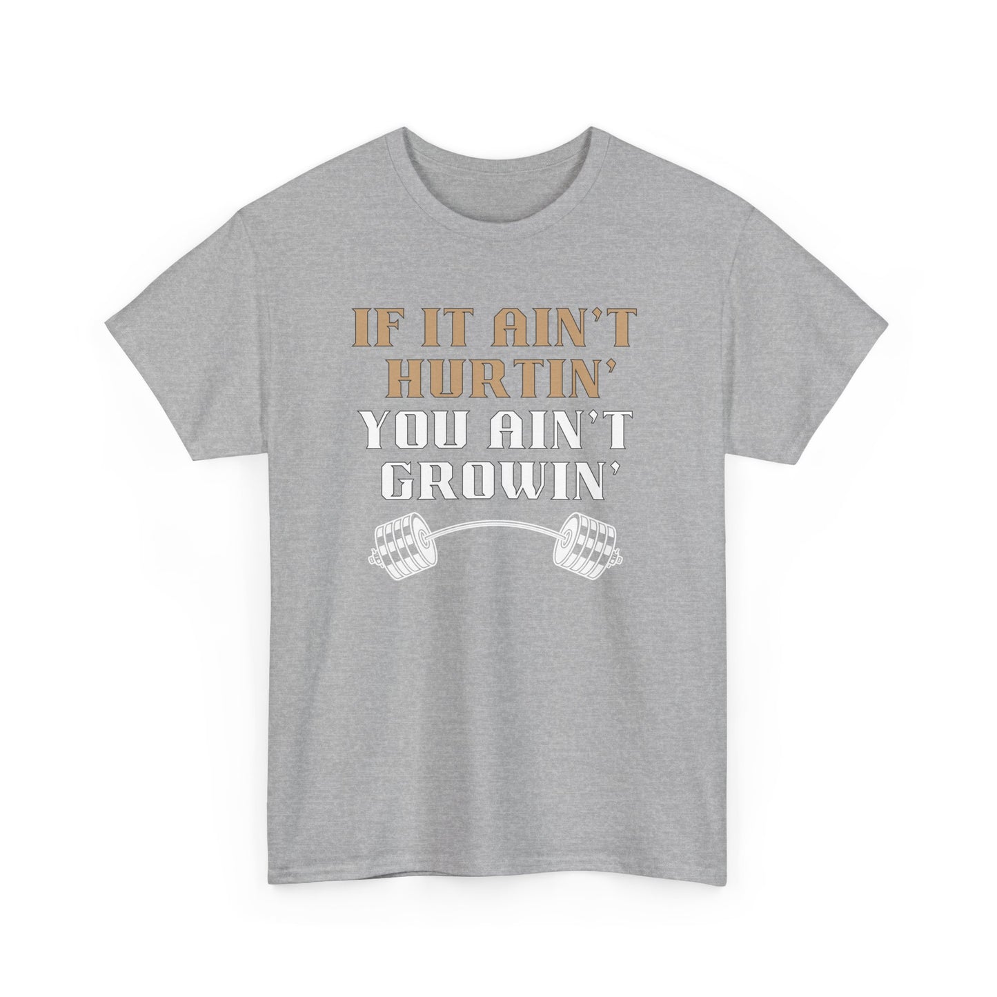 If You Ain't Hurtin' You Ain't Growin" Unisex Heavy Cotton Tee