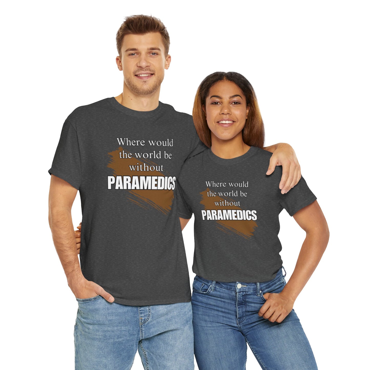 Where would the world be without Paramedics Unisex Heavy Cotton Tee