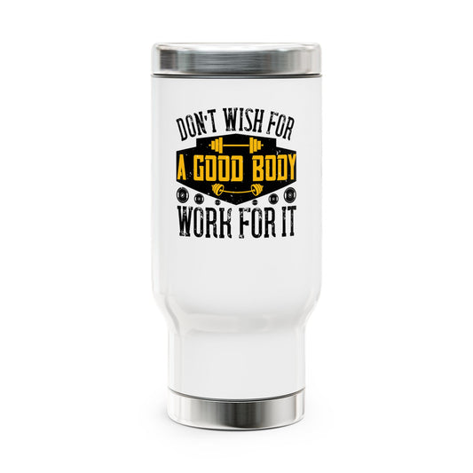Don't wish for a good body, work for it  / Stainless Steel Travel Mug with Handle, 14oz