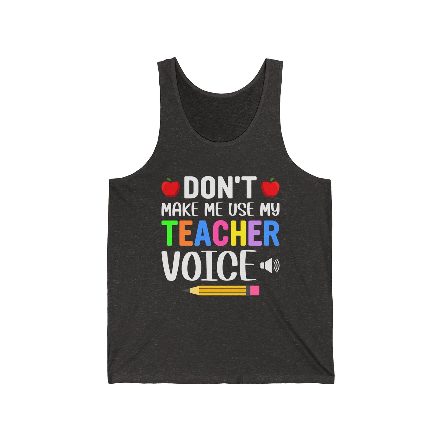 Don't make me use my Teacher Voice / Unisex Jersey Tank