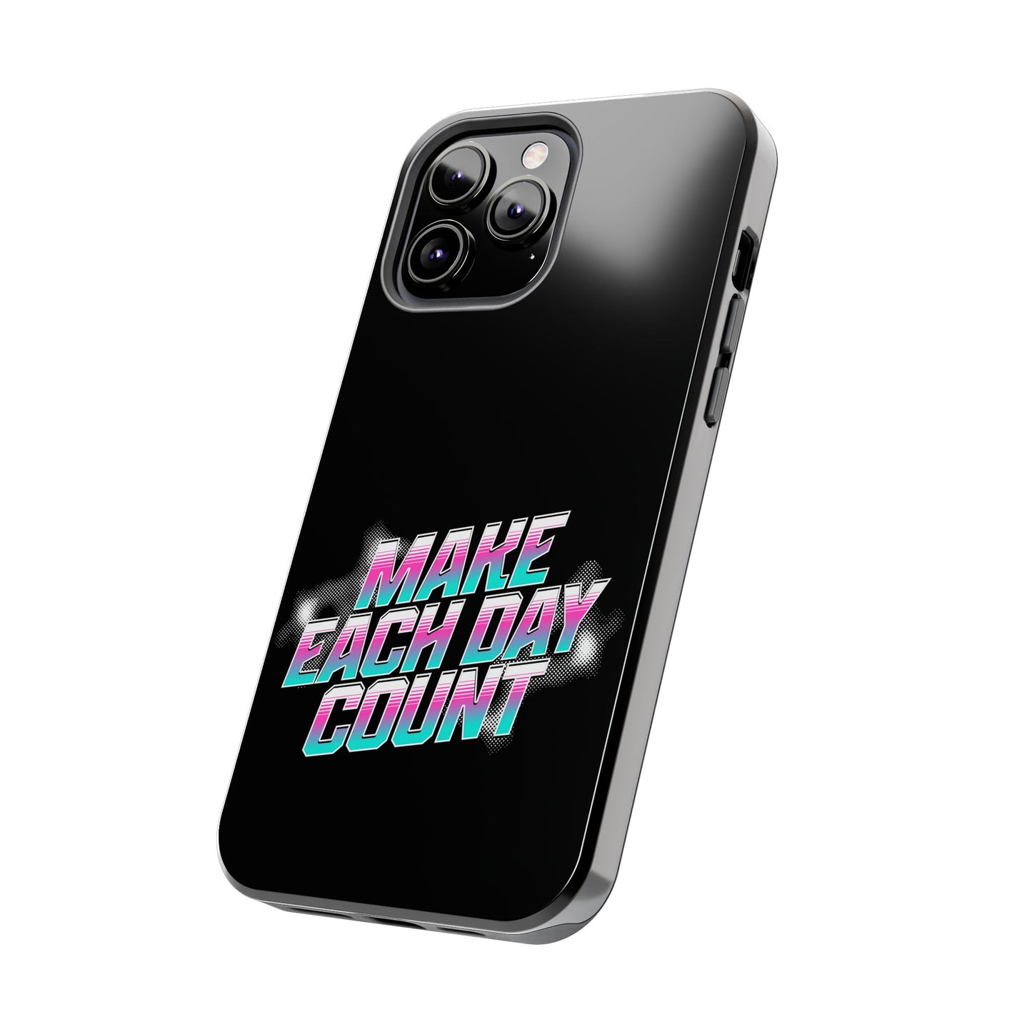 Make Each Day Count / Tough Phone Cases