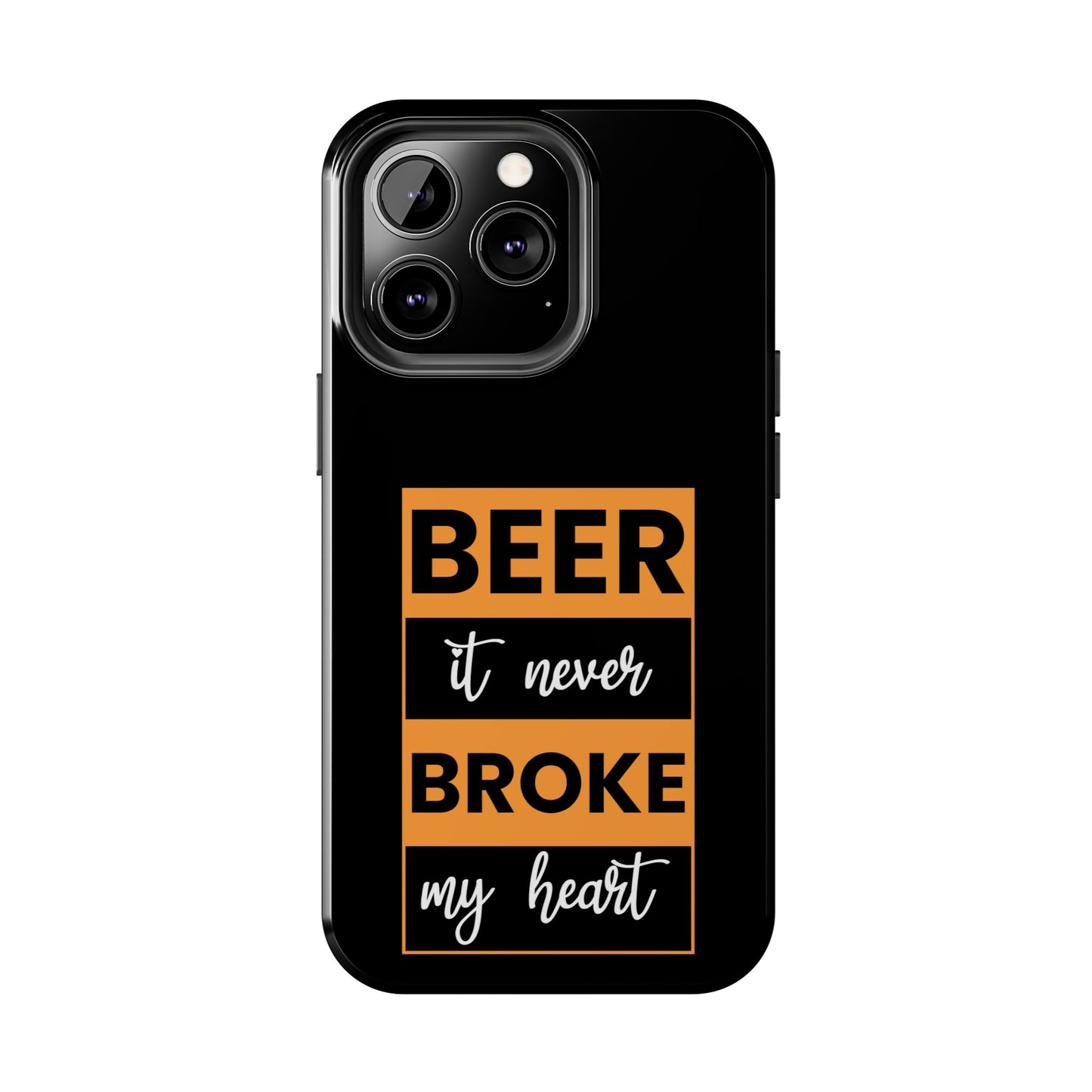 Beer It never broke my heart / Tough Phone Cases