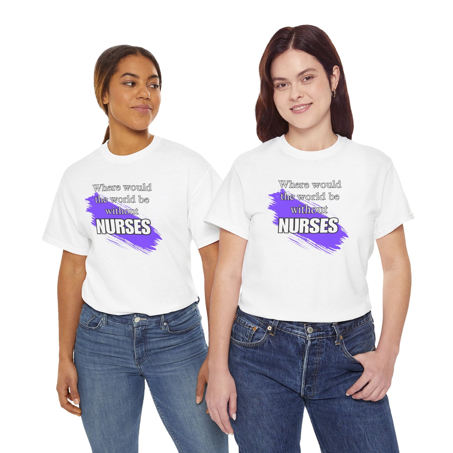 Where would the world be without Nurses Unisex Heavy Cotton Tee