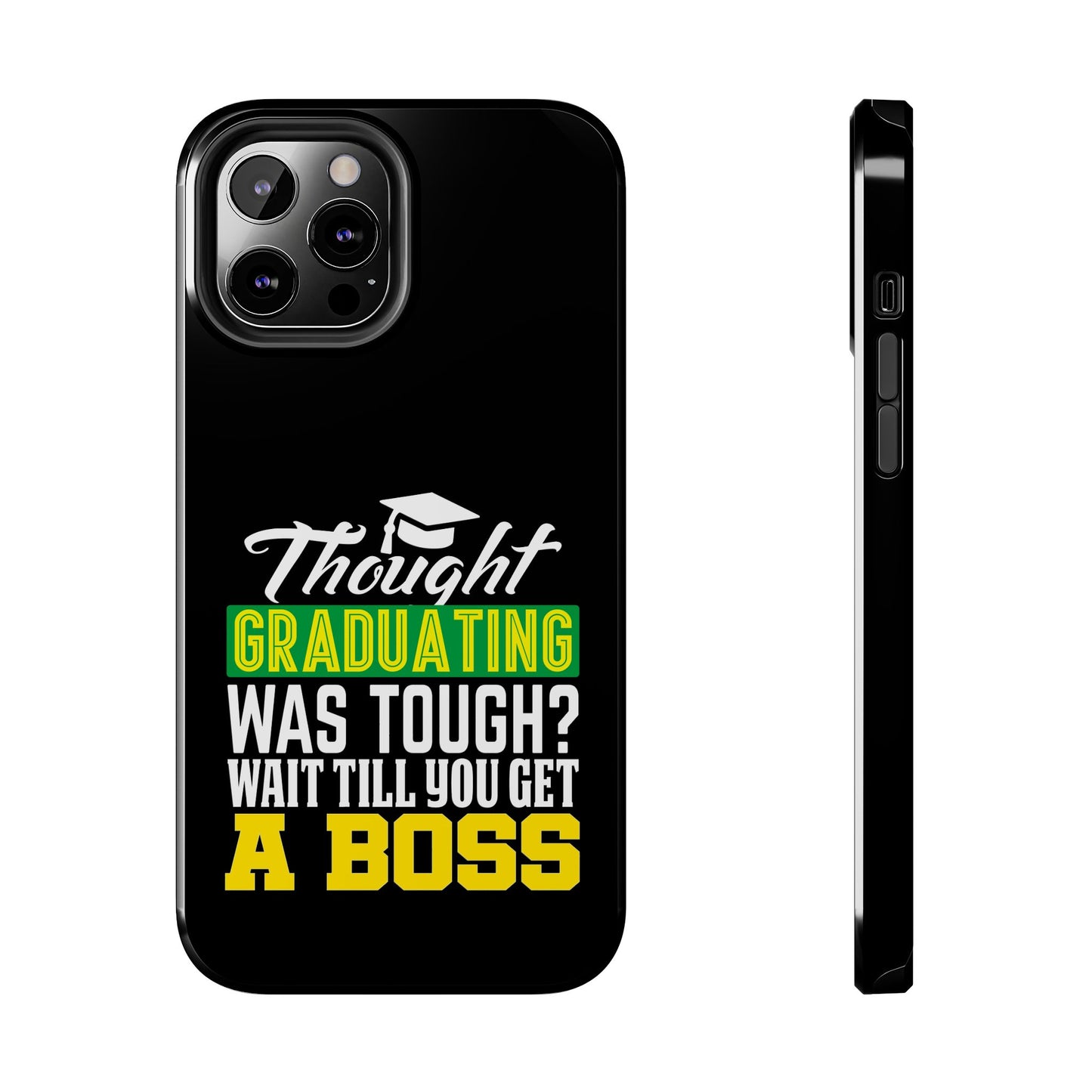 Thought graduation was tough / wait til you get a boss / Tough Phone Cases