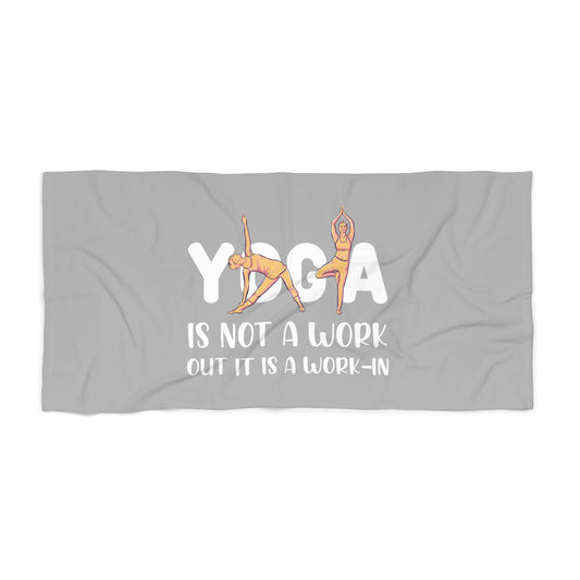 Yoga is not a workout, it's work in / Beach Towel