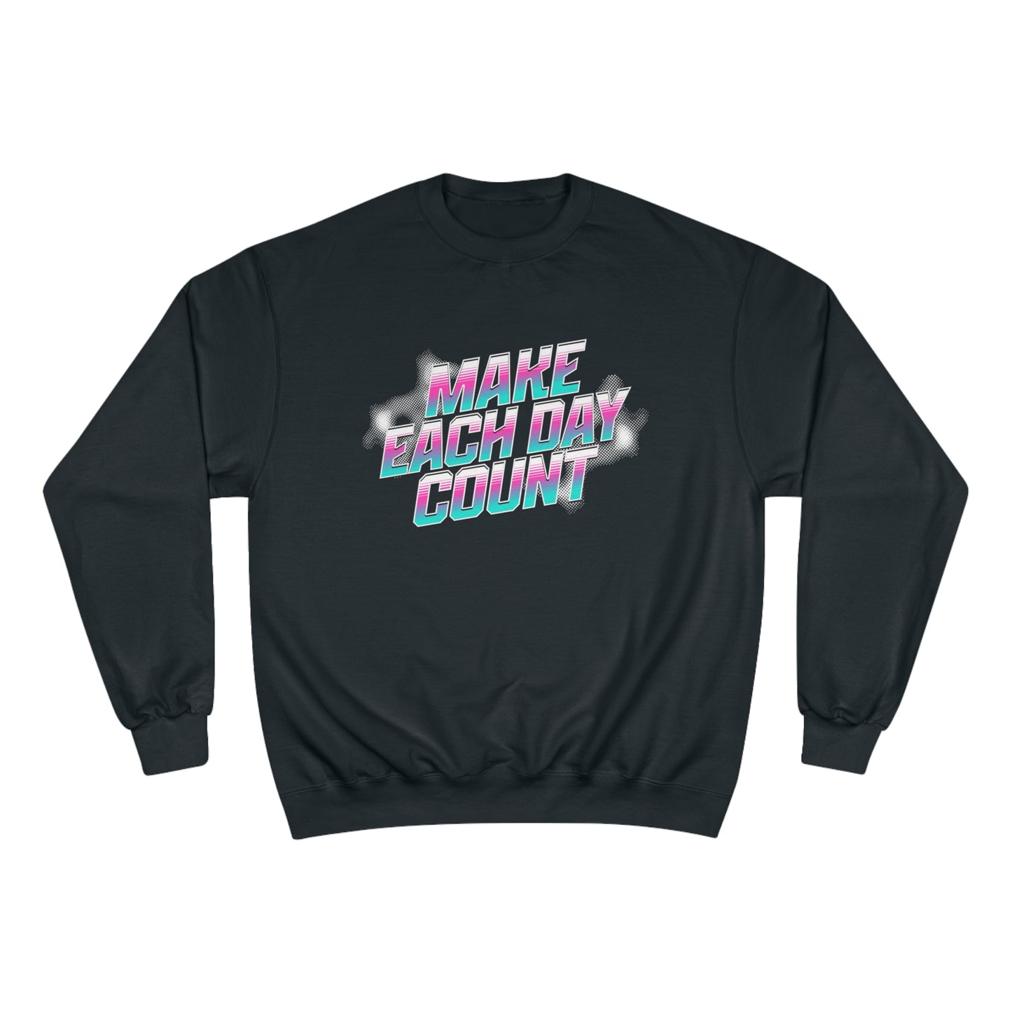Make Each Day Count / Champion Sweatshirt