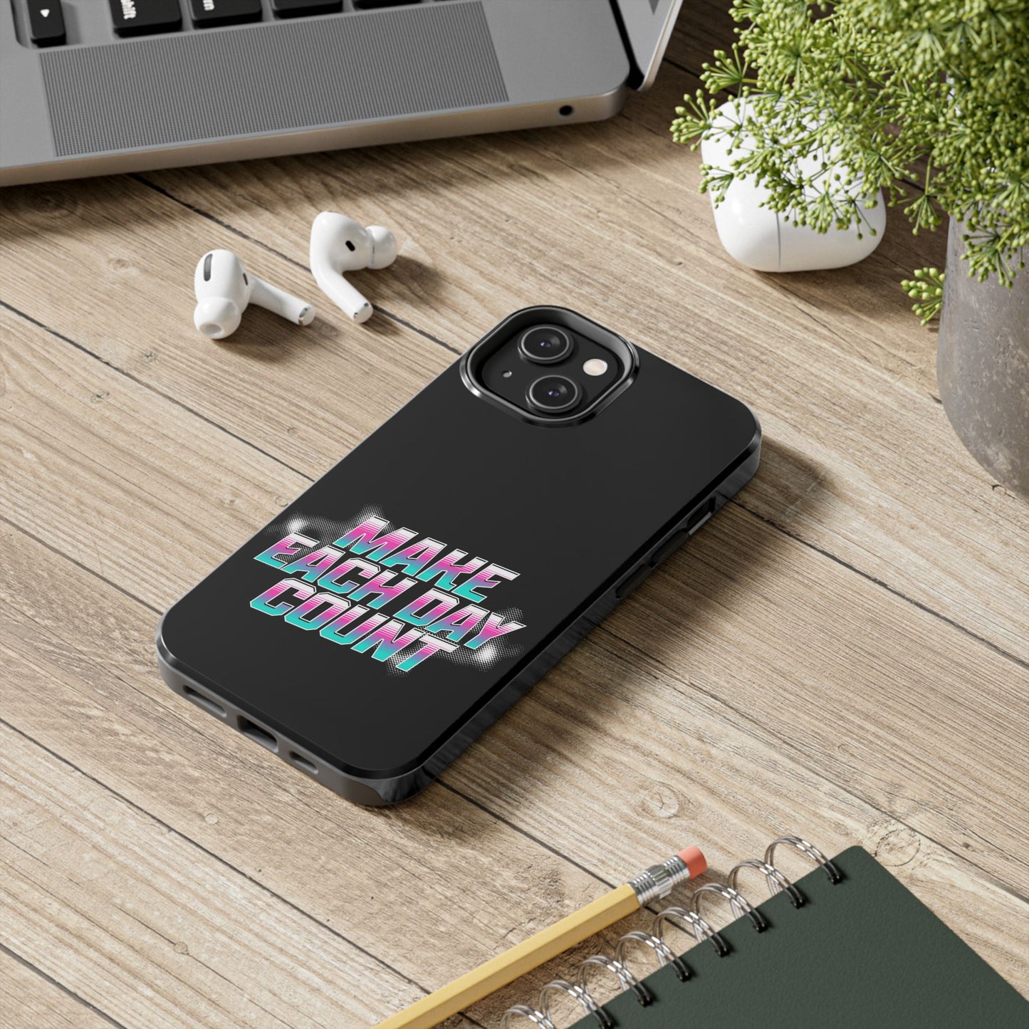 Make Each Day Count / Tough Phone Cases