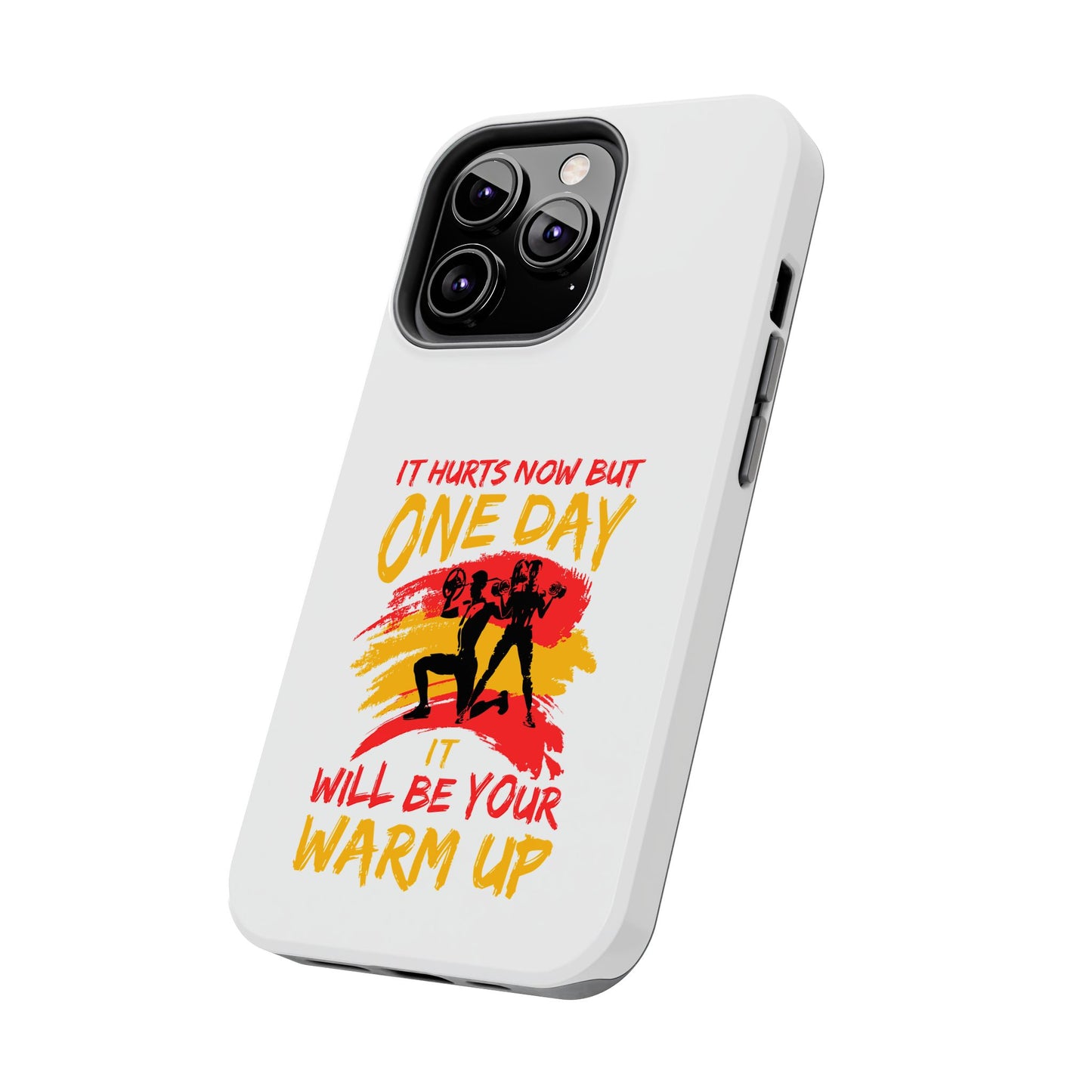 It hurts now but 1 day it will be your warm up / Tough Phone Cases