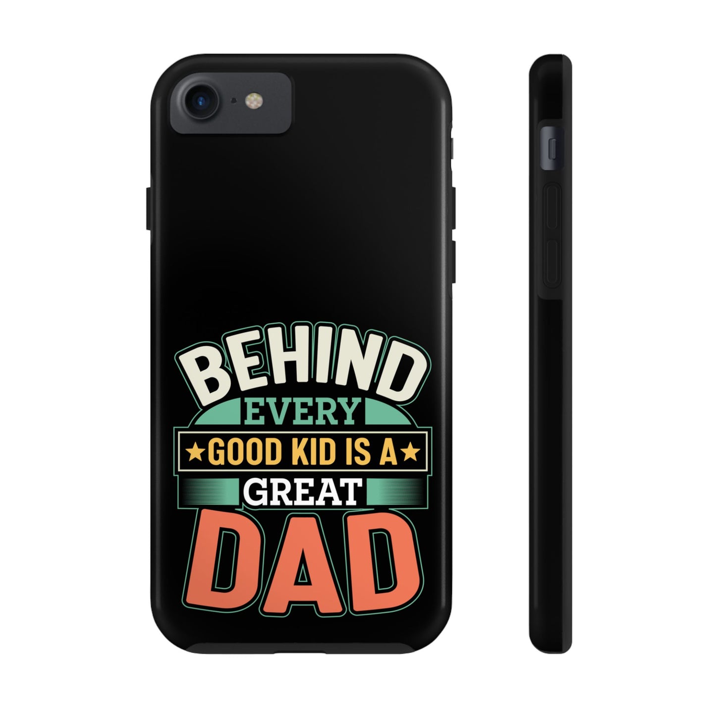 Behind every good kid is a great dad / Tough Phone Cases