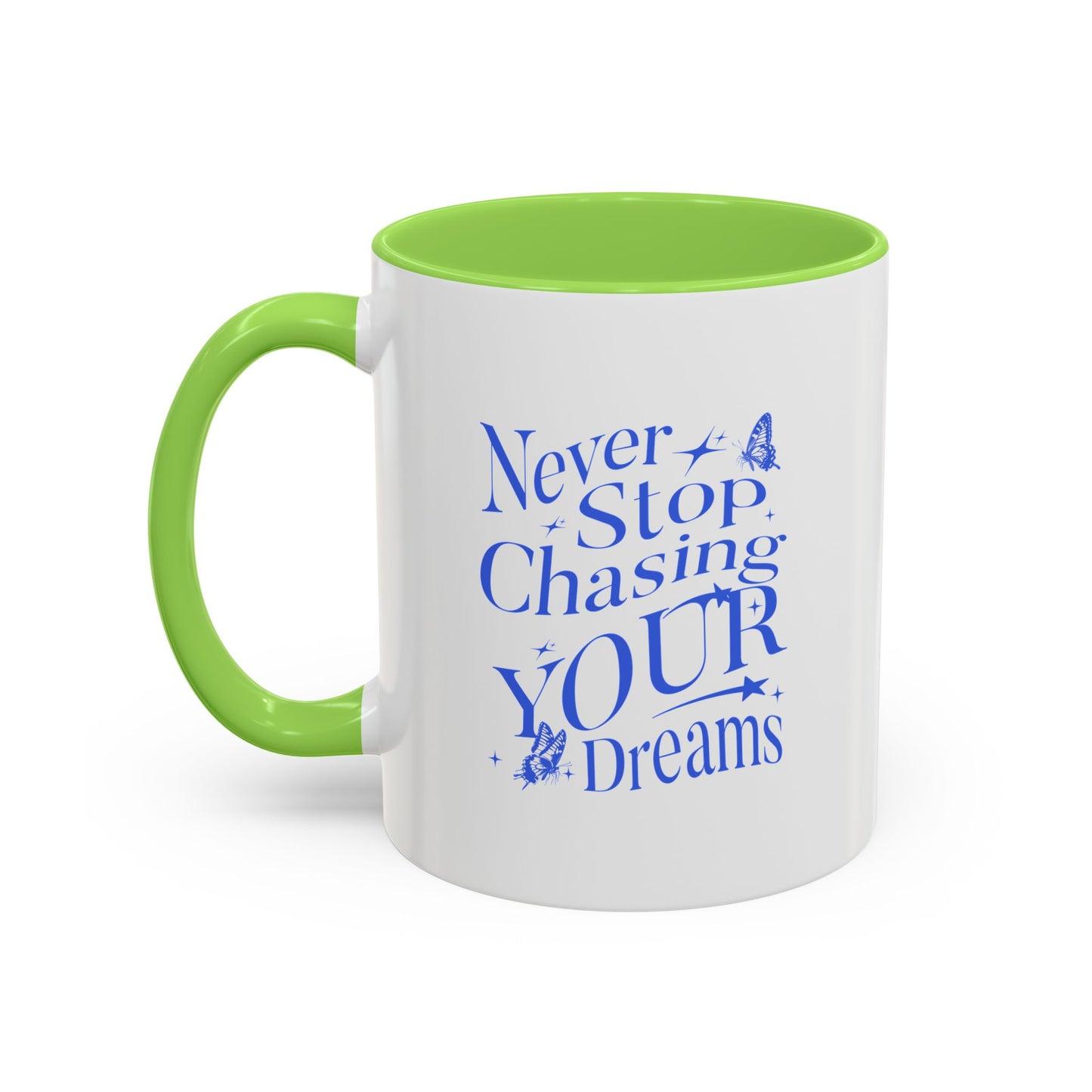 Never stop chasing your dreams / Colorful Mugs (11oz, 15oz)