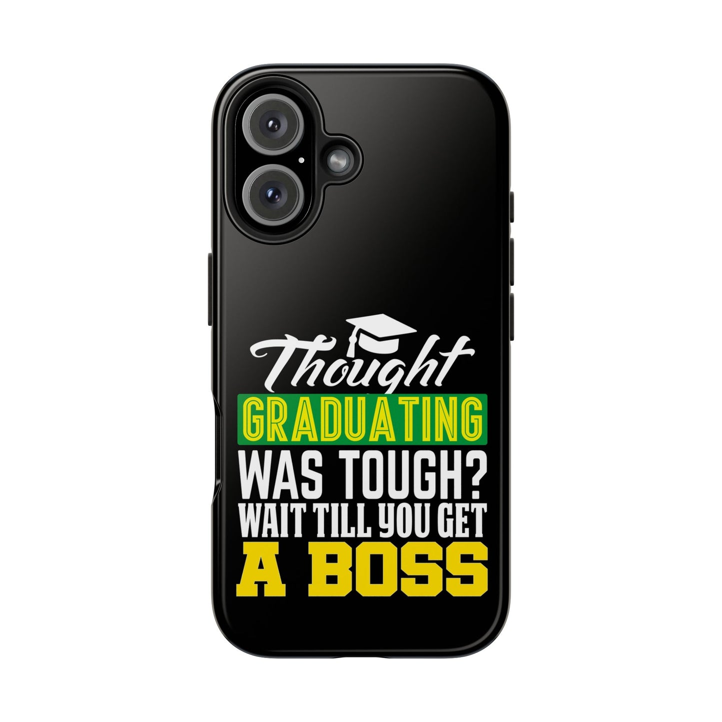 Thought graduation was tough / wait til you get a boss / Tough Phone Cases