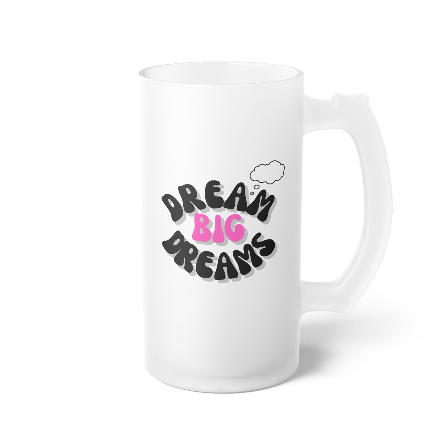 Dream Big / Frosted Glass Beer Mug 16 oz