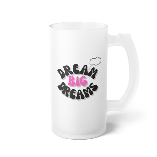 Dream Big / Frosted Glass Beer Mug 16 oz