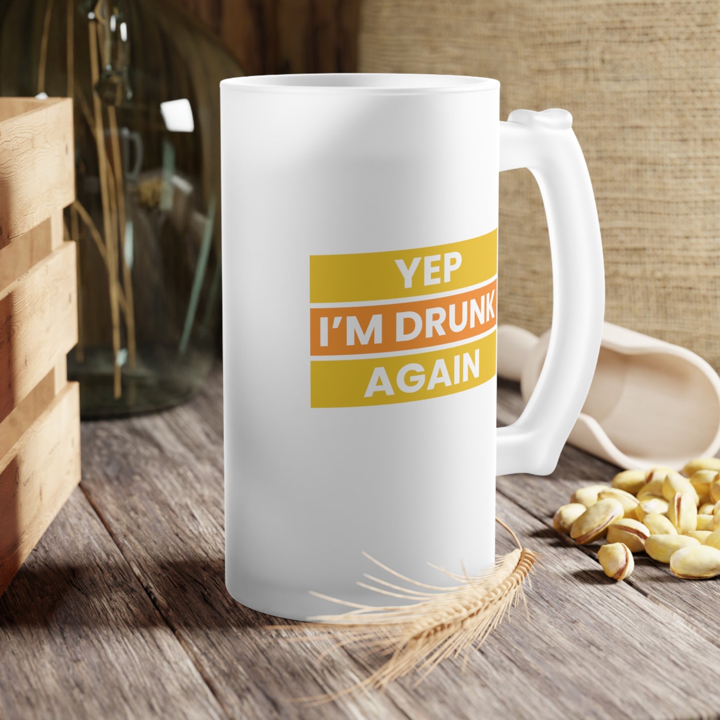 Yep I'm Drunk Again / Frosted Glass Beer Mug 16 oz