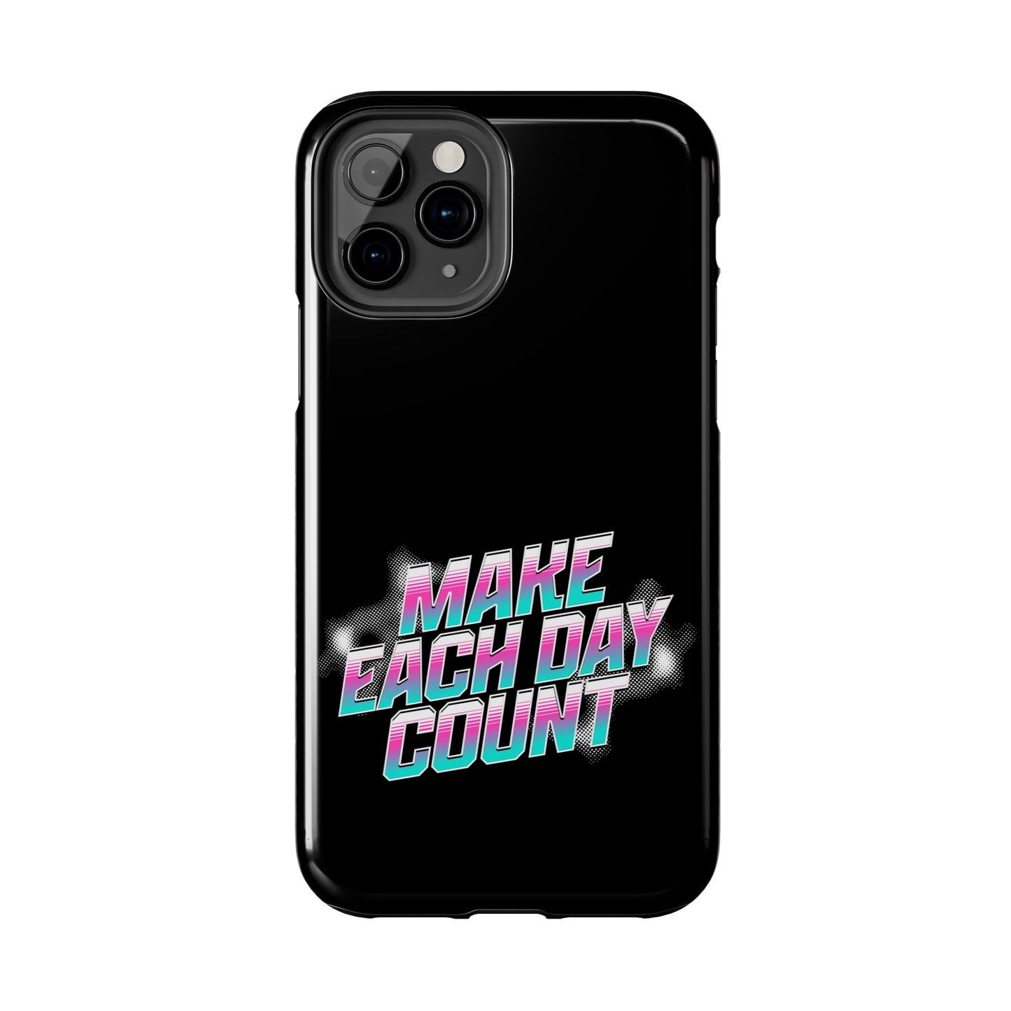 Make Each Day Count / Tough Phone Cases