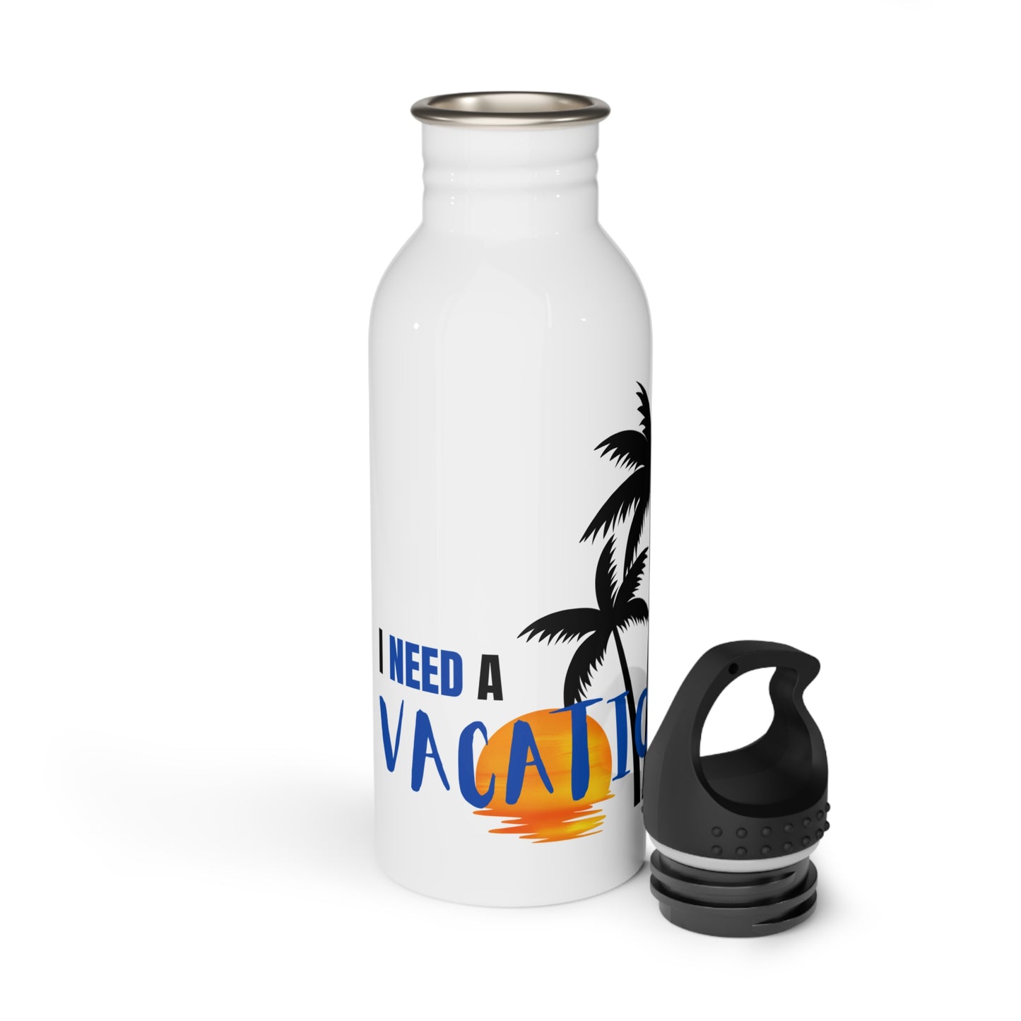 I need a Vacation / Stainless Steel Water Bottle