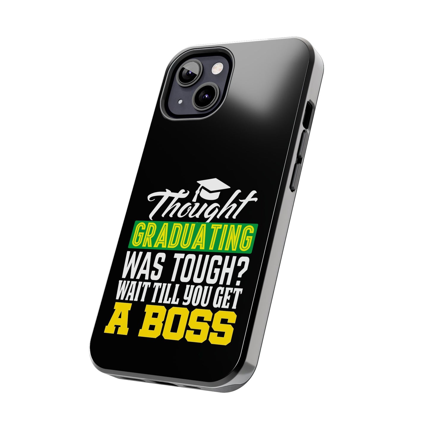 Thought graduation was tough / wait til you get a boss / Tough Phone Cases