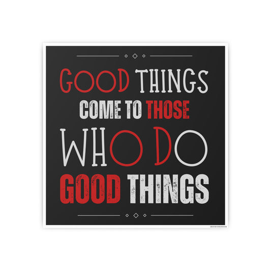 Good things come to those who do good things / Photo Art Paper Posters